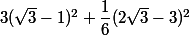 3(\sqrt 3 -1)^2+\dfrac 1 6 (2\sqrt 3 - 3) ^2